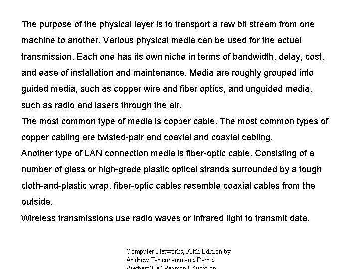 The purpose of the physical layer is to transport a raw bit stream from