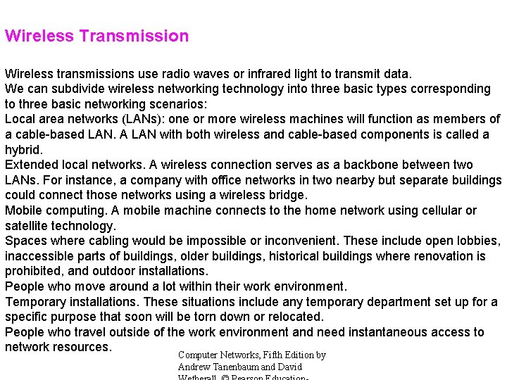 Wireless Transmission Wireless transmissions use radio waves or infrared light to transmit data. We
