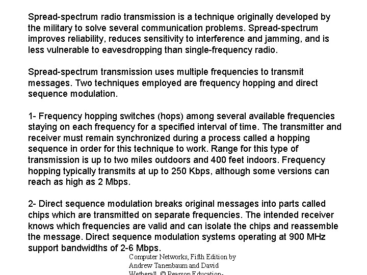 Spread-spectrum radio transmission is a technique originally developed by the military to solve several