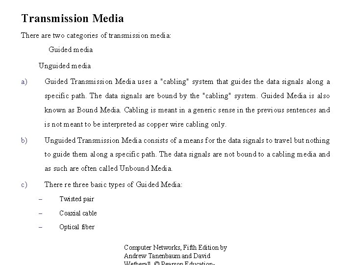 Transmission Media There are two categories of transmission media: Guided media Unguided media a)