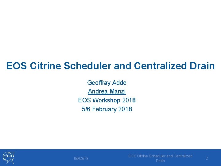 EOS Citrine Scheduler and Centralized Drain Geoffray Adde Andrea Manzi EOS Workshop 2018 5/6