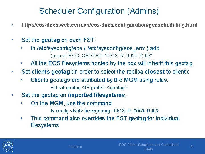Scheduler Configuration (Admins) • http: //eos-docs. web. cern. ch/eos-docs/configuration/geoscheduling. html • Set the geotag