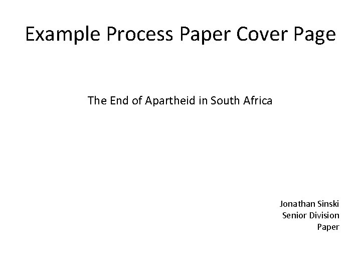 Example Process Paper Cover Page The End of Apartheid in South Africa Jonathan Sinski