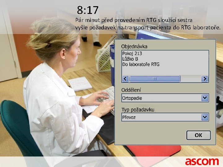 8: 17 Pár minut před provedením RTG sloužící sestra vyšle požadavek na transport pacienta