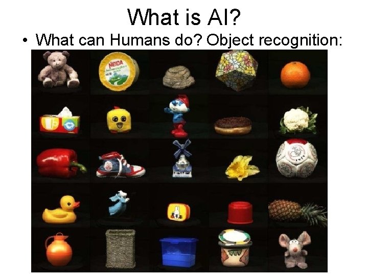 What is AI? • What can Humans do? Object recognition: What is AI? • What can Humans do? Object recognition: