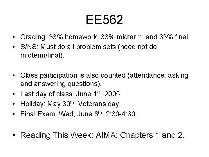 EE 562 • Grading: 33% homework, 33% midterm, and 33% final. • S/NS: Must EE 562 • Grading: 33% homework, 33% midterm, and 33% final. • S/NS: Must