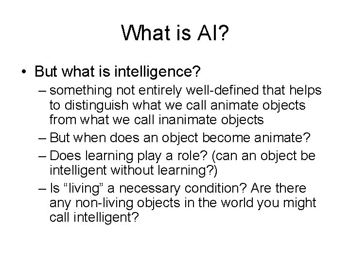 What is AI? • But what is intelligence? – something not entirely well-defined that What is AI? • But what is intelligence? – something not entirely well-defined that