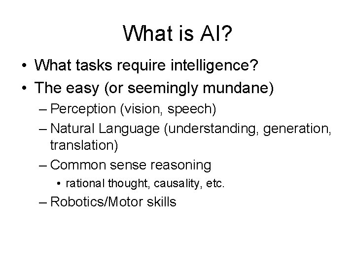 What is AI? • What tasks require intelligence? • The easy (or seemingly mundane) What is AI? • What tasks require intelligence? • The easy (or seemingly mundane)