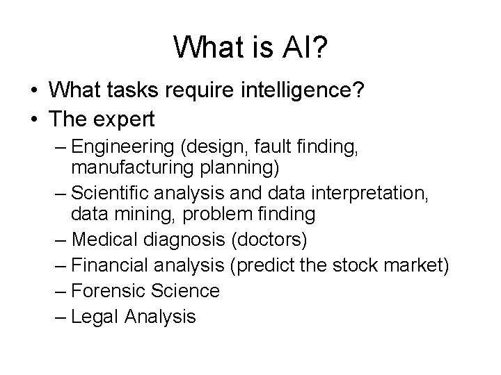 What is AI? • What tasks require intelligence? • The expert – Engineering (design, What is AI? • What tasks require intelligence? • The expert – Engineering (design,