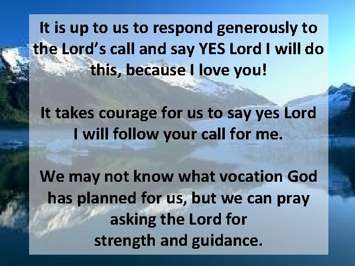It is up to us to respond generously to the Lord’s call and say