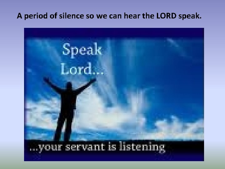 A period of silence so we can hear the LORD speak. 