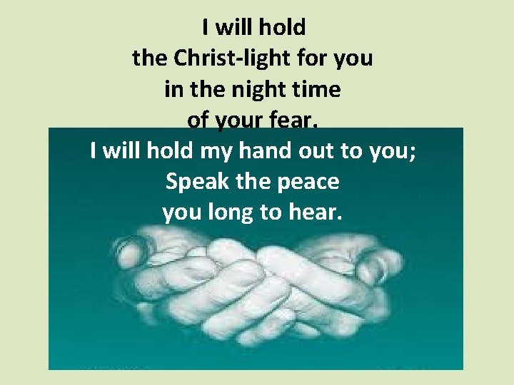 I will hold the Christ-light for you in the night time of your fear.