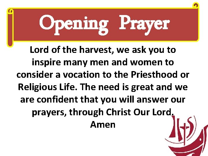 Opening Prayer Lord of the harvest, we ask you to inspire many men and