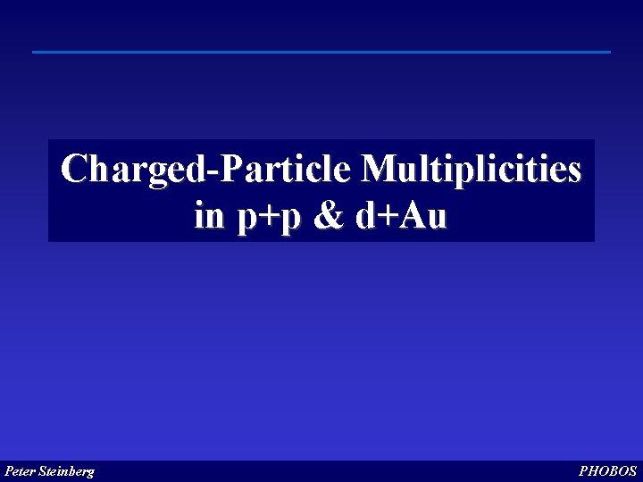 Charged-Particle Multiplicities in p+p & d+Au Peter Steinberg PHOBOS 