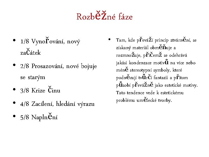 Rozběžné fáze • 1/8 Vynořování, nový začátek • 2/8 Prosazování, nové bojuje se starým