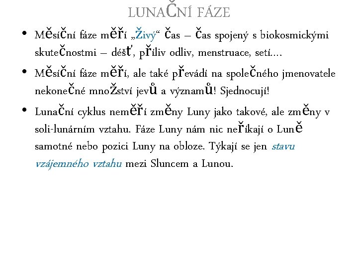 LUNAČNÍ FÁZE • Měsíční fáze měří „živý“ čas – čas spojený s biokosmickými skutečnostmi