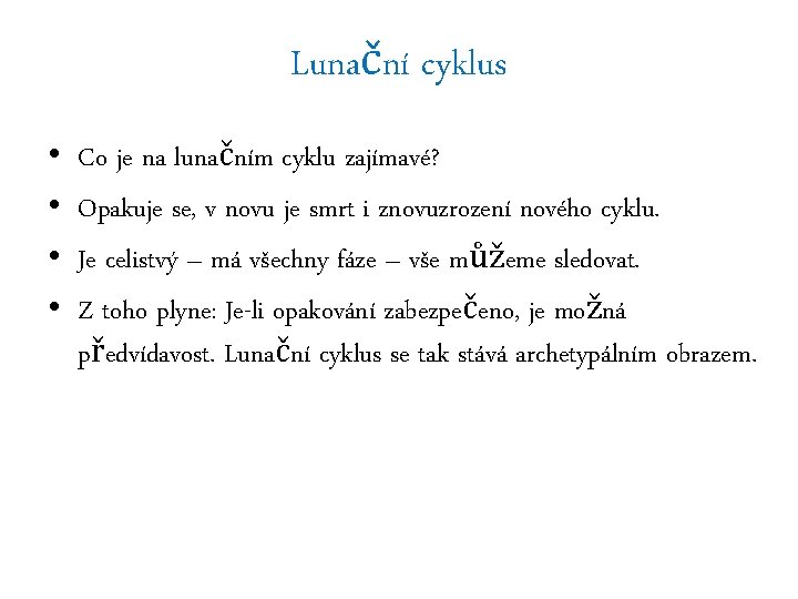 Lunační cyklus • • Co je na lunačním cyklu zajímavé? Opakuje se, v novu