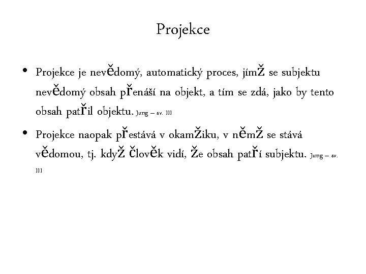 Projekce • Projekce je nevědomý, automatický proces, jímž se subjektu nevědomý obsah přenáší na