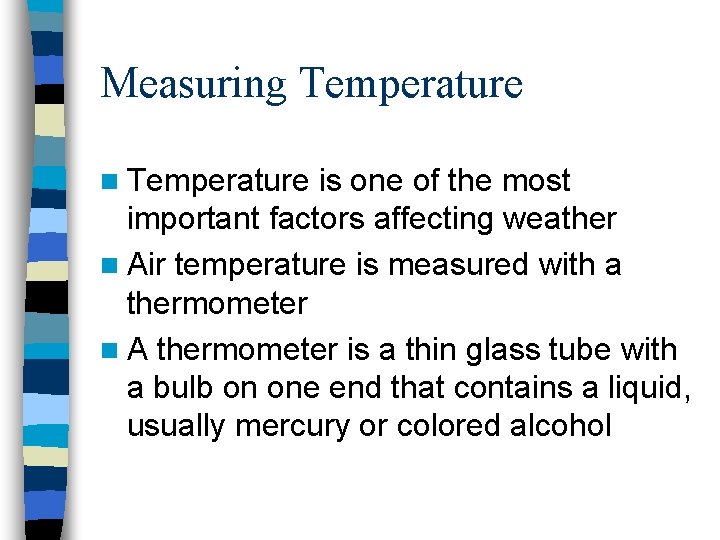 Measuring Temperature n Temperature is one of the most important factors affecting weather n Measuring Temperature n Temperature is one of the most important factors affecting weather n