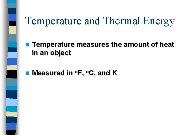 Temperature and Thermal Energy n Temperature measures the amount of heat in an object Temperature and Thermal Energy n Temperature measures the amount of heat in an object
