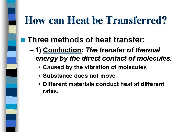 How can Heat be Transferred? n Three methods of heat transfer: – 1) Conduction: How can Heat be Transferred? n Three methods of heat transfer: – 1) Conduction: