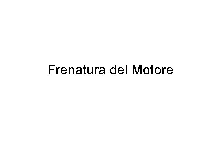 Frenatura del Motore 