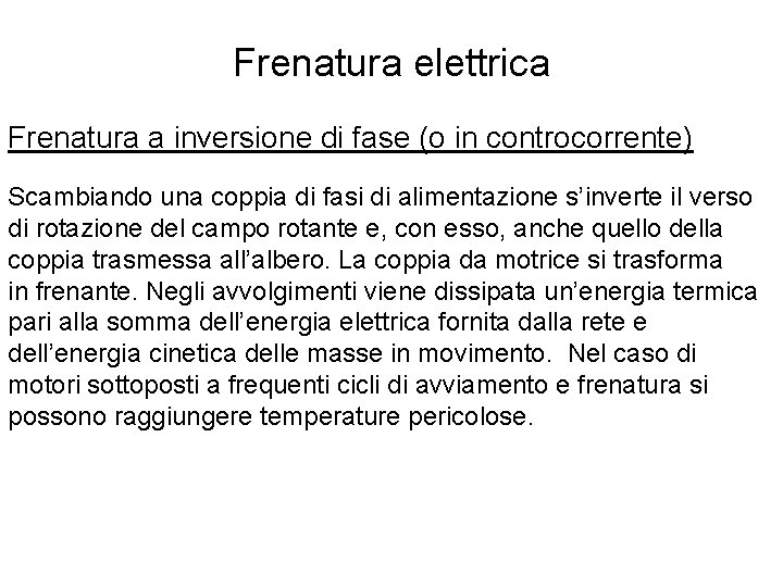 Frenatura elettrica Frenatura a inversione di fase (o in controcorrente) Scambiando una coppia di