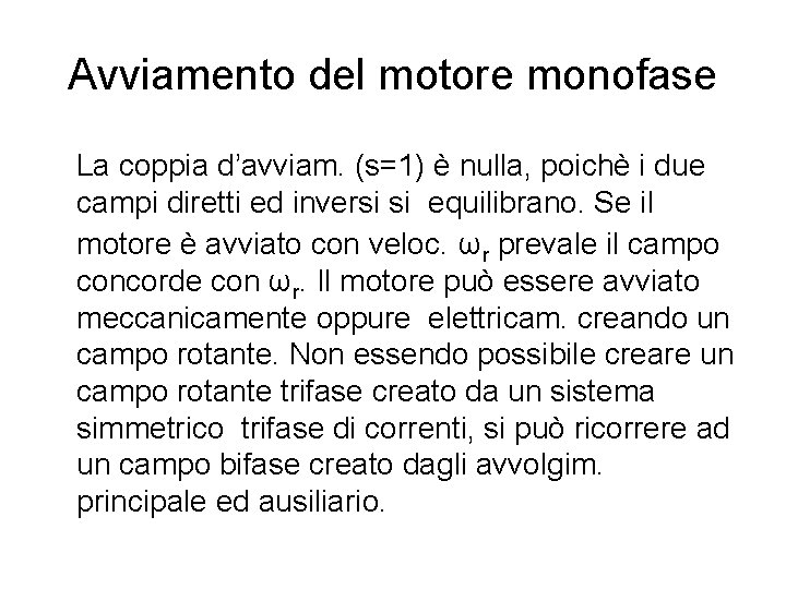 Avviamento del motore monofase La coppia d’avviam. (s=1) è nulla, poichè i due campi
