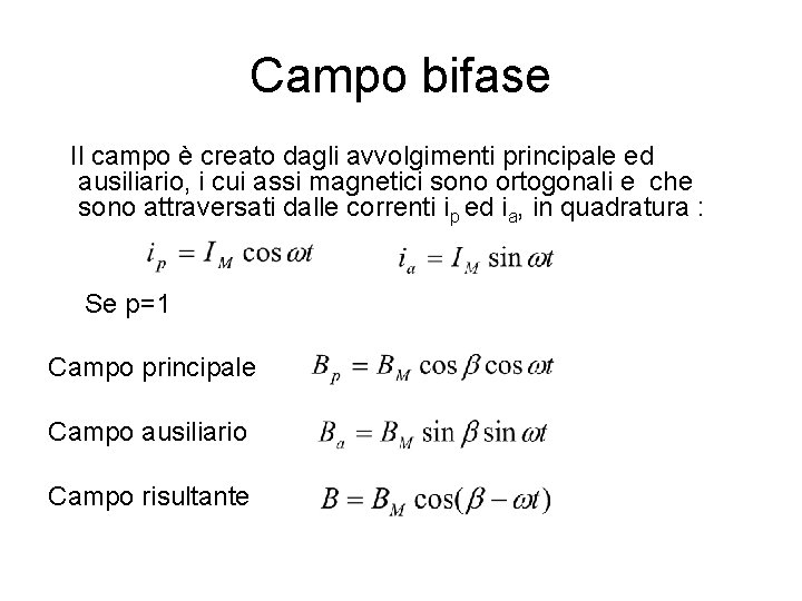 Campo bifase Il campo è creato dagli avvolgimenti principale ed ausiliario, i cui assi