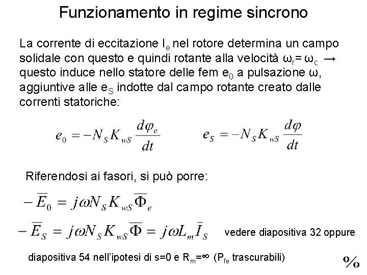 Funzionamento in regime sincrono La corrente di eccitazione Ie nel rotore determina un campo