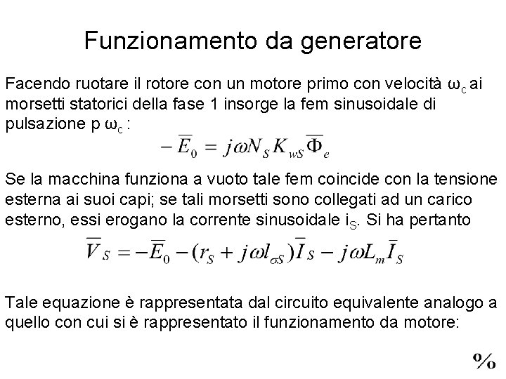 Funzionamento da generatore Facendo ruotare il rotore con un motore primo con velocità ωc