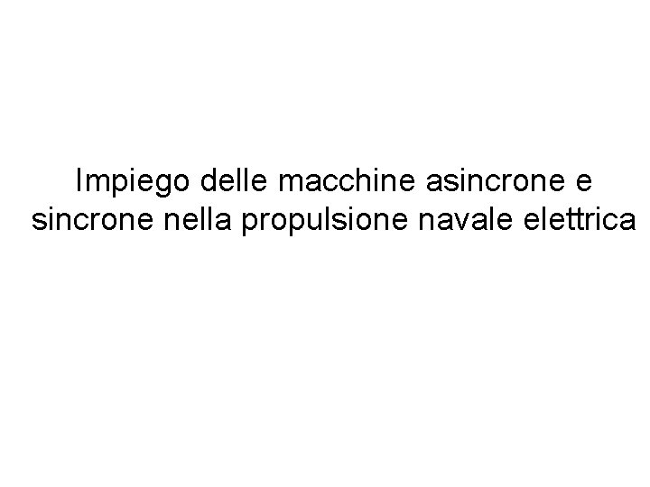 Impiego delle macchine asincrone e sincrone nella propulsione navale elettrica 