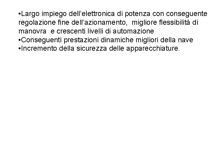  • Largo impiego dell’elettronica di potenza conseguente regolazione fine dell’azionamento, migliore flessibilità di