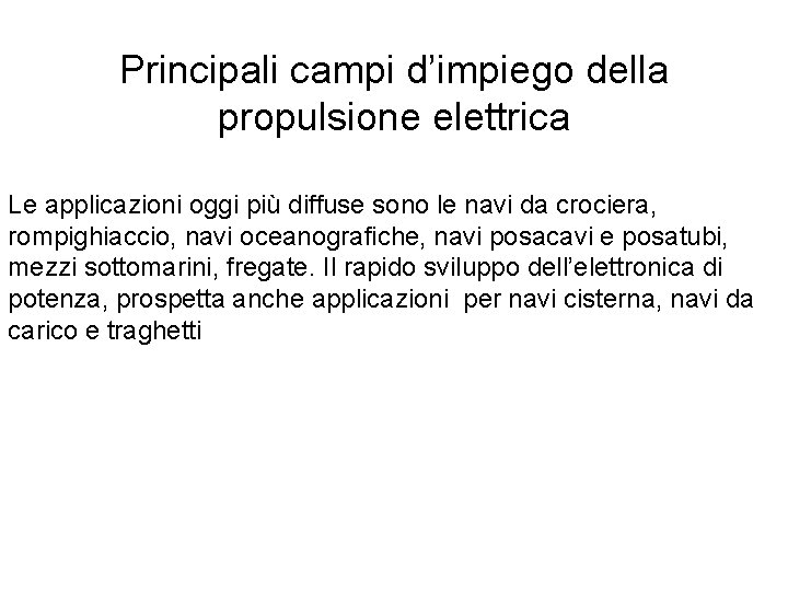 Principali campi d’impiego della propulsione elettrica Le applicazioni oggi più diffuse sono le navi