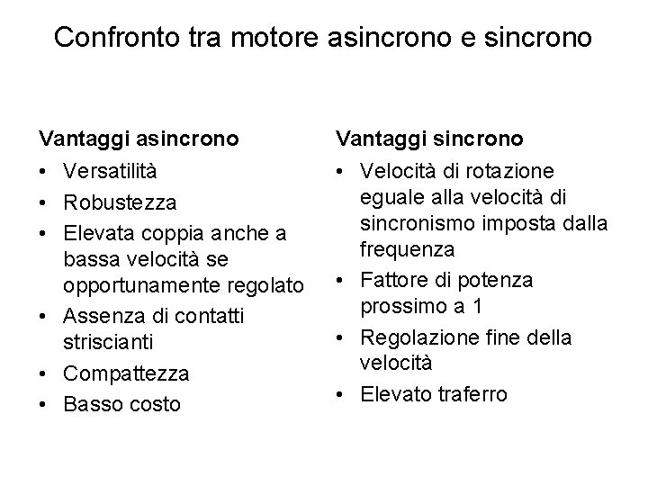 Confronto tra motore asincrono e sincrono Vantaggi asincrono Vantaggi sincrono • Versatilità • Robustezza