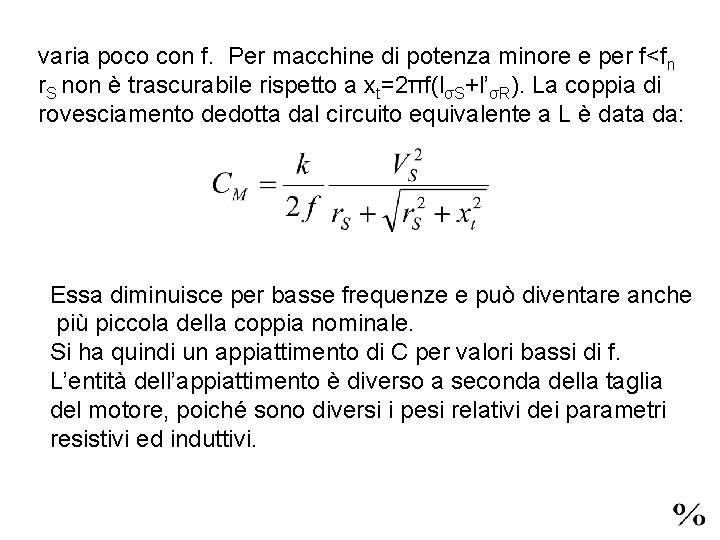 varia poco con f. Per macchine di potenza minore e per f<fn r. S