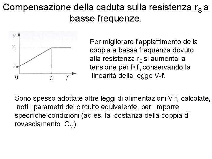 Compensazione della caduta sulla resistenza r. S a basse frequenze. Per migliorare l’appiattimento della