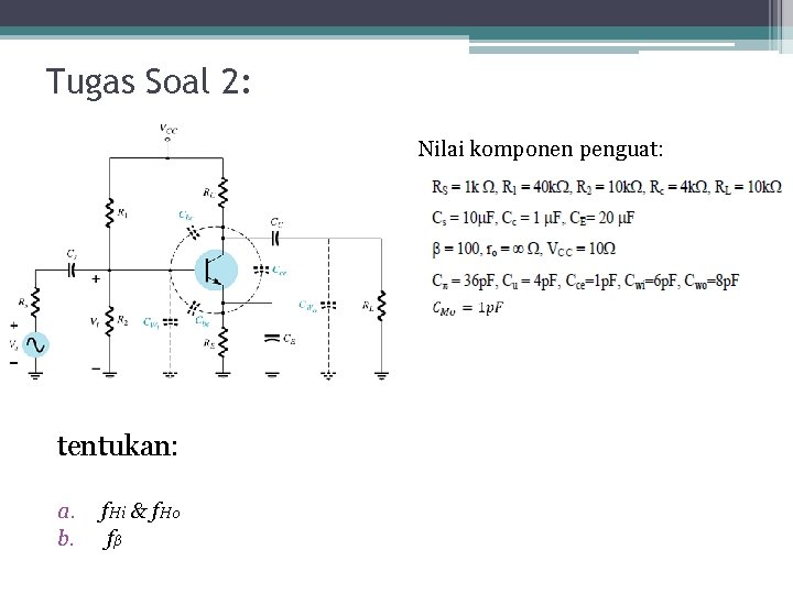 Tugas Soal 2: Nilai komponen penguat: tentukan: a. b. f. Hi & f. Ho