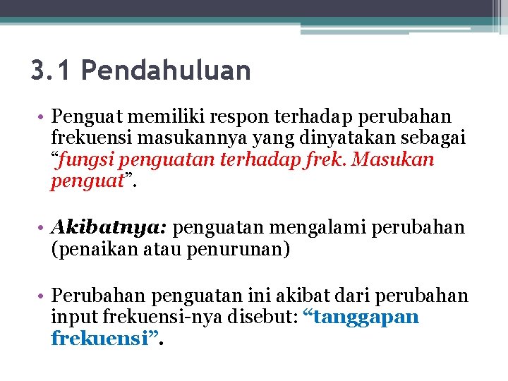 3. 1 Pendahuluan • Penguat memiliki respon terhadap perubahan frekuensi masukannya yang dinyatakan sebagai