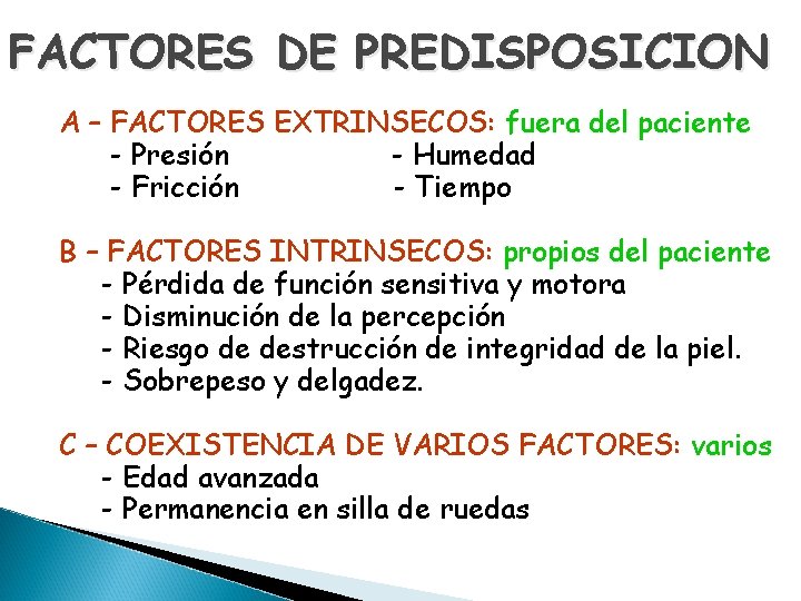 FACTORES DE PREDISPOSICION A – FACTORES EXTRINSECOS: fuera del paciente - Presión - Humedad