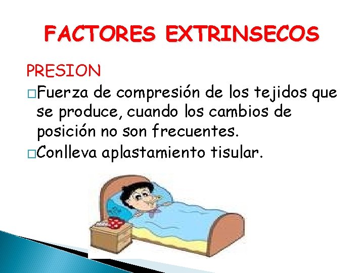 FACTORES EXTRINSECOS PRESION �Fuerza de compresión de los tejidos que se produce, cuando los