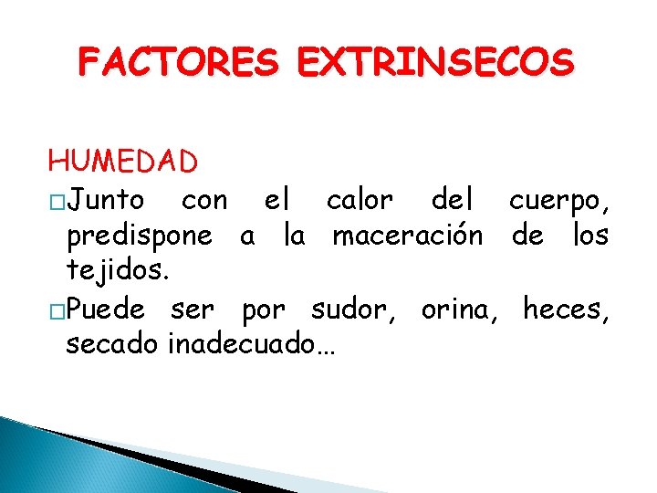 FACTORES EXTRINSECOS HUMEDAD �Junto con el calor del cuerpo, predispone a la maceración de