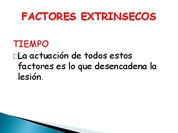 FACTORES EXTRINSECOS TIEMPO �La actuación de todos estos factores es lo que desencadena la