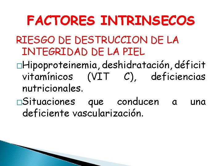 FACTORES INTRINSECOS RIESGO DE DESTRUCCION DE LA INTEGRIDAD DE LA PIEL �Hipoproteinemia, deshidratación, déficit