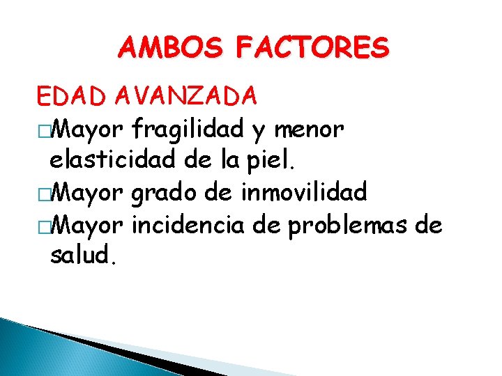 AMBOS FACTORES EDAD AVANZADA �Mayor fragilidad y menor elasticidad de la piel. �Mayor grado