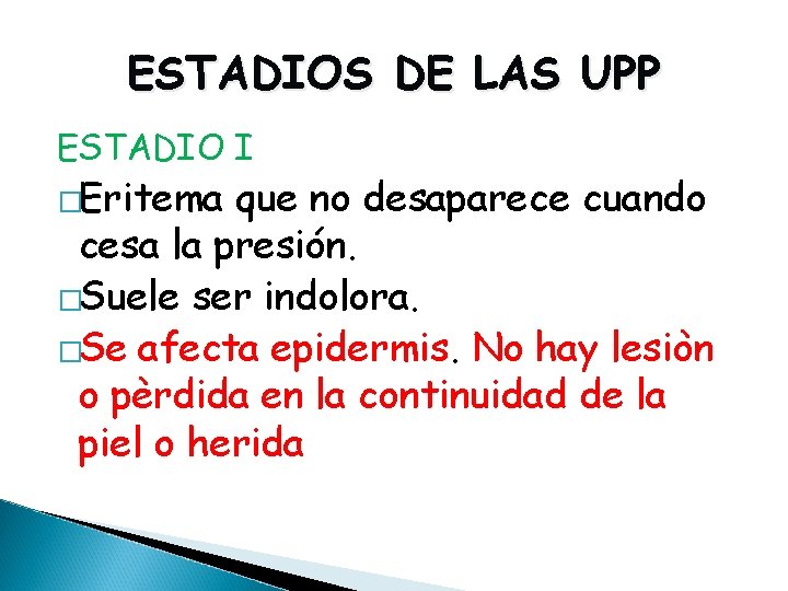 ESTADIOS DE LAS UPP ESTADIO I �Eritema que no desaparece cuando cesa la presión.