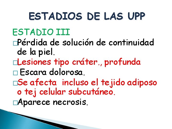 ESTADIOS DE LAS UPP ESTADIO III �Pérdida de solución de continuidad de la piel.