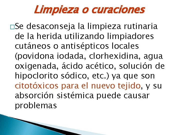 Limpieza o curaciones �Se desaconseja la limpieza rutinaria de la herida utilizando limpiadores cutáneos