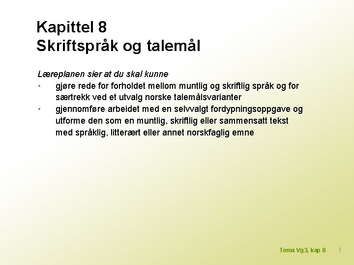 Kapittel 8 Skriftspråk og talemål Læreplanen sier at du skal kunne • gjøre rede