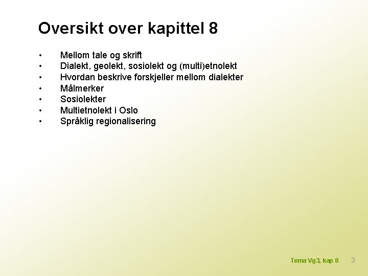 Oversikt over kapittel 8 • • Mellom tale og skrift Dialekt, geolekt, sosiolekt og
